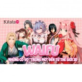 Clip: Waifu: Những cô vợ "trong mơ" đến từ thế giới 2D